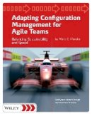 Mario E. Moreira - Adapting Configuration Management for Agile Teams: Balancing Sustainability and Speed - 9780470746639 - V9780470746639