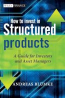 Andreas Bluemke - How to Invest in Structured Products: A Guide for Investors and Asset Managers - 9780470746790 - V9780470746790