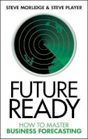 Steve Morlidge - Future Ready: How to Master Business Forecasting - 9780470747056 - V9780470747056