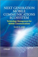 Saad Z. Asif - Next Generation Mobile Communications Ecosystem: Technology Management for Mobile Communications - 9780470747469 - V9780470747469