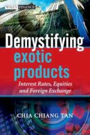 Chia Tan - Demystifying Exotic Products: Interest Rates, Equities and Foreign Exchange - 9780470748152 - V9780470748152