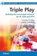 Francisco J. Hens - Triple Play: Building the converged network for IP, VoIP and IPTV - 9780470753675 - V9780470753675