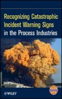 Ccps (Center For Chemical Process Safety) - Recognizing Catastrophic Incident Warning Signs in the Process Industries - 9780470767740 - V9780470767740