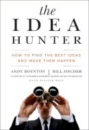 Andy Boynton - The Idea Hunter: How to Find the Best Ideas and Make them Happen - 9780470767764 - V9780470767764