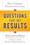 Paul Cherry - Questions That Get Results: Innovative Ideas Managers Can Use to Improve Their Teams´ Performance - 9780470767849 - V9780470767849