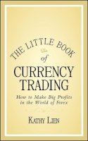 Kathy Lien - The Little Book of Currency Trading: How to Make Big Profits in the World of Forex - 9780470770351 - V9780470770351