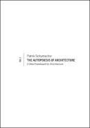 Patrik Schumacher - The Autopoiesis of Architecture, Volume I: A New Framework for Architecture - 9780470772980 - V9780470772980