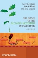Larry Davidson - The Roots of the Recovery Movement in Psychiatry: Lessons Learned - 9780470777633 - V9780470777633