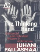 Juhani Pallasmaa - The Thinking Hand: Existential and Embodied Wisdom in Architecture - 9780470779293 - V9780470779293