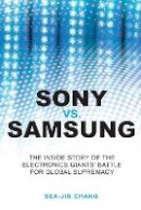 Sea-Jin Chang - Sony vs Samsung: The Inside Story of the Electronics Giants´ Battle For Global Supremacy - 9780470823712 - V9780470823712