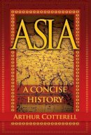 Arthur Cotterell - Asia: A Concise History - 9780470825044 - V9780470825044