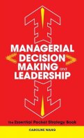 Caroline Wang - Managerial Decision Making Leadership: The Essential Pocket Strategy Book - 9780470825259 - V9780470825259