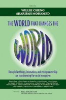 Willie Cheng - The World that Changes the World: How Philanthropy, Innovation, and Entrepreneurship are Transforming the Social Ecosystem - 9780470827154 - V9780470827154