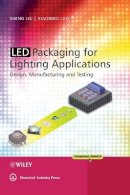 Shen Liu - LED Packaging for Lighting Applications: Design, Manufacturing, and Testing - 9780470827833 - V9780470827833
