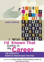 Jane Horan - I Wish I´d Known That Earlier in My Career: The Power of Positive Workplace Politics - 9780470829684 - V9780470829684