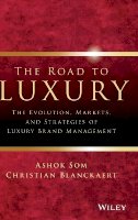 Ashok Som - The Road to Luxury: The Evolution, Markets, and Strategies of Luxury Brand Management - 9780470830024 - V9780470830024