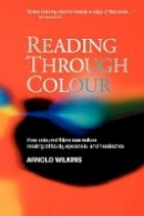 Arnold Wilkins - Reading Through Colour: How Coloured Filters Can Reduce Reading Difficulty, Eye Strain, and Headaches - 9780470851166 - V9780470851166