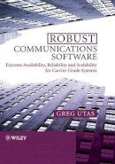Greg Utas - Robust Communications Software: Extreme Availability, Reliability and Scalability for Carrier-Grade Systems - 9780470854341 - V9780470854341