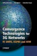 Jeffrey Bannister - Convergence Technologies for 3G Networks: IP, UMTS, EGPRS and ATM - 9780470860915 - V9780470860915