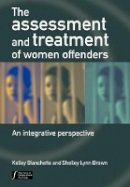 Kelley Blanchette - The Assessment and Treatment of Women Offenders: An Integrative Perspective - 9780470864623 - V9780470864623