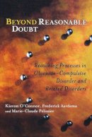 Kieron O´connor - Beyond Reasonable Doubt: Reasoning Processes in Obsessive-Compulsive Disorder and Related Disorders - 9780470868775 - V9780470868775