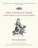 Ruth Brandon - The People´s Chef: Alexis Soyer, A Life in Seven Courses - 9780470869925 - V9780470869925