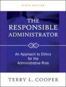 Terry L. Cooper - The Responsible Administrator: An Approach to Ethics for the Administrative Role - 9780470873946 - V9780470873946