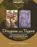 Barbara A. Weightman - Dragons and Tigers: A Geography of South, East, and Southeast Asia - 9780470876282 - V9780470876282