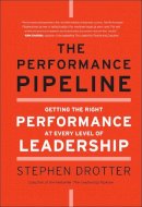 Stephen Drotter - The Performance Pipeline: Getting the Right Performance At Every Level of Leadership - 9780470877289 - V9780470877289
