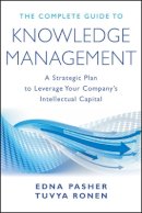 Edna Pasher - The Complete Guide to Knowledge Management: A Strategic Plan to Leverage Your Company´s Intellectual Capital - 9780470881293 - V9780470881293