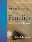 John T. Edwards - Working With Families: Guidelines and Techniques - 9780470890479 - V9780470890479