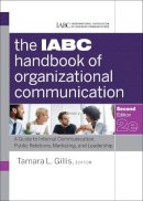 Tamara Gillis - The IABC Handbook of Organizational Communication: A Guide to Internal Communication, Public Relations, Marketing, and Leadership - 9780470894064 - V9780470894064