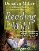 Donalyn Miller - Reading in the Wild: The Book Whisperer´s Keys to Cultivating Lifelong Reading Habits - 9780470900307 - V9780470900307