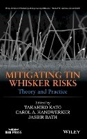 Takahiko Kato - Mitigating Tin Whisker Risks: Theory and Practice (Wiley Series on Processing of Engineering Materials) - 9780470907238 - V9780470907238