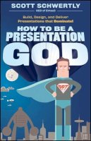 Scott Schwertly - How to be a Presentation God - 9780470915844 - V9780470915844