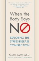 Gabor Mate - When the Body Says No: Exploring the Stress-Disease Connection - 9780470923351 - V9780470923351