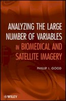 Phillip I. Good - Analyzing the Large Number of Variables in Biomedical and Satellite Imagery - 9780470927144 - V9780470927144