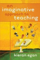 Kieran Egan - An Imaginative Approach to Teaching - 9780470928486 - V9780470928486