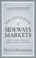 Vitaliy N. Katsenelson - The Little Book of Sideways Markets: How to Make Money in Markets that Go Nowhere (Little Books. Big Profits) - 9780470932933 - V9780470932933