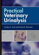 Sink, Carolyn A.; Weinstein, Nicole M. - Practical Veterinary Urinalysis - 9780470958247 - V9780470958247