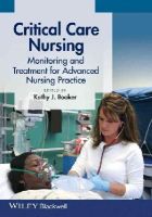 Kathy Booker - Critical Care Nursing: Monitoring and Treatment for Advanced Nursing Practice - 9780470958568 - V9780470958568