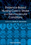 Sheila A. Alexander - Evidence-Based Nursing Care for Stroke and Neurovascular Conditions - 9780470958759 - V9780470958759