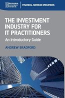 Andrew Bradford - The Investment Industry for IT Practitioners - 9780470997802 - V9780470997802