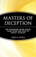 Louis R. Mizell - Masters of Deception: Worldwide White Collar Crime Crisis and Ways to Protect Yourself - 9780471133551 - V9780471133551