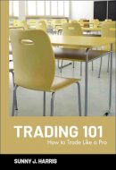 Sunny J. Harris - Trading 101: How to Trade Like a Pro - 9780471144458 - V9780471144458