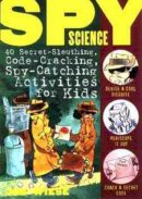 Jim Wiese - Spy Science: 40 Secret-Sleuthing, Code-Cracking, Spy-Catching Activities for Kids - 9780471146209 - V9780471146209