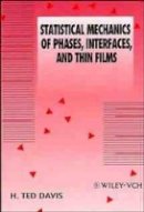 H. Ted Davis - Statistical Mechanics of Phases, Interfaces and Thin Films - 9780471185628 - V9780471185628