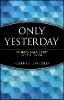 Frederick Lewis Allen - Only Yesterday: An Informal History of the 1920's (Wiley Investment Classics) - 9780471189527 - V9780471189527