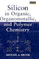 Michael A. Brook - Silicon in Organic, Organometallic and Polymer Chemistry - 9780471196587 - V9780471196587