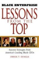 Derek T. Dingle - Black Enterprise Lessons from the Top - 9780471213147 - V9780471213147